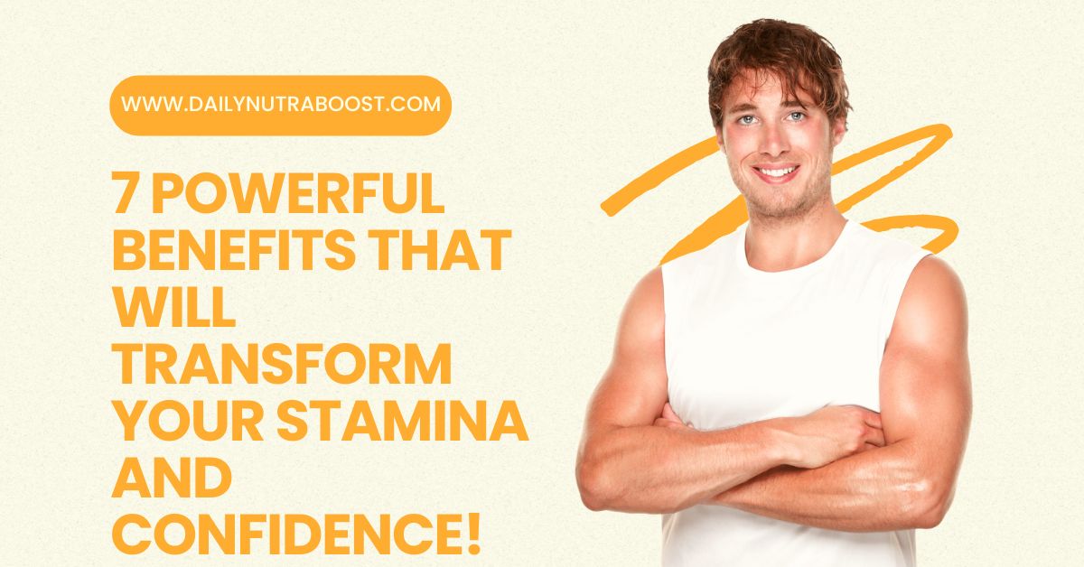 7 Powerful Benefits That Will Transform Your Stamina and Confidence