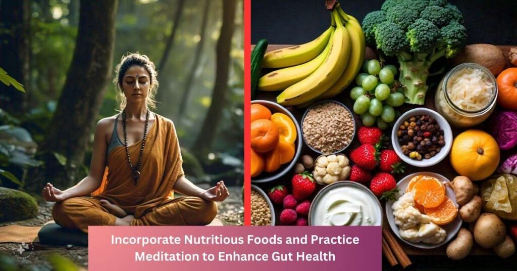 Incorporate Nutritious Foods and Practice Meditation to Enhance Gut Health